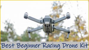 Best Beginner Racing Drone Kit | Best FPV Drones